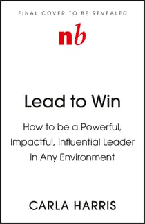 Lead to Win - How to be a Powerful, Impactful, Influential Leader in Any Environment