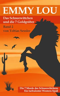 Emmy Lou - Das Schneewittchen und die 7 Goldgräber - Die 7 Morde des Schneewittchens - Ein turbulenter Western-Spaß