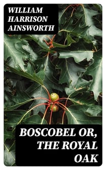 Boscobel or, the Royal Oak