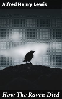 How The Raven Died - 1902, From "Wolfville Nights"