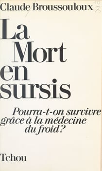 La mort en sursis - Pourra-t-on survivre grâce à la médecine du froid ?