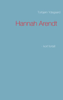 Hannah Arendt - - kort fortalt