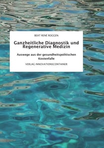 Ganzheitliche Diagnostik und Regenerative Medizin - Auswege aus der gesundheitspolitischen Kostenfalle