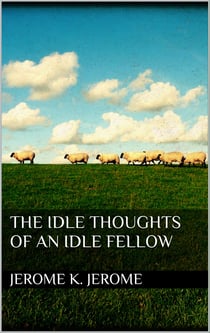 The Idle Thoughts of an Idle Fellow