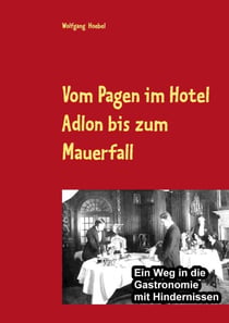 Vom Pagen im Hotel Adlon bis zum Mauerfall - Ein Weg in die Gastronomie mit Hindernissen