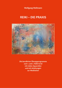 Reiki - Die Praxis - Die bewährten Übungsprogramme