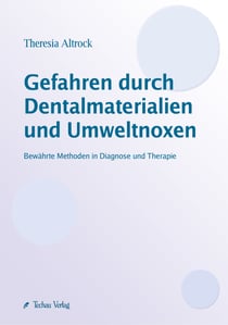 Gefahren durch Dentalmaterialien und Umweltnoxen - Bewährte Methoden in Diagnose und Therapie