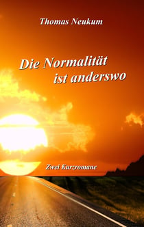 Die Normalität ist anderswo - Zwei Kurzromane