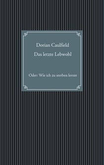 Das letzte Lebwohl - Oder: Wie ich zu sterben lernte