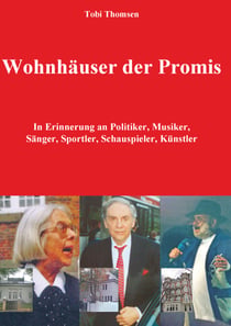Wohnhäuser der Promis - In Erinnerung an Politiker, Musiker, Sänger, Sportler, Schauspieler, Künstler