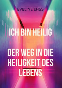 Ich bin Heilig - Der Weg in die Heiligkeit des Lebens