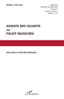 Sonata Bio-Quanta ou Faust musicien - Une pièce interdisciplinaire