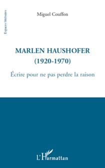 Marlen Haushofer (1920-1970) - Ecrire pour ne pas perdre la raison