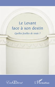 Le Levant face à son destin ? - Quelles feuilles de route ?