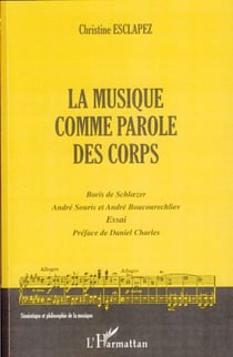 La musique comme parole des corps - Boris de Schl�zer, André Souris et André Boucourechliev