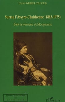 Surma l'Assyro-Chaldéenne (1883-1975) - Dans la tourmente de Mésopotamie