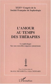 L'AMOUR AU TEMPS DES THÉRAPIES - Le sophrologue face aux nouvelles exigences amoureuses - XXXVème Congrès de la Société de la Société Française de Sophrologie