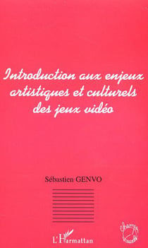 INTRODUCTION AUX ENJEUX ARTISTIQUES ET CULTURELS DES JEUX VIDEO
