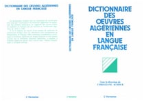 Dictionnaire des oeuvres algériennes en langue française - Essais, romans, nouvelles, contes, récits autobiographiques