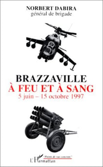 Brazzaville à feu et à sang - 5 Juin - 15 Octobre 1997