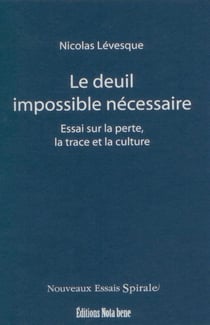 Le deuil impossible nécessaire - Essai sur la perte, la trace et la culture