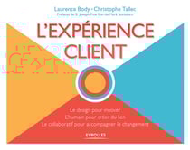 L'expérience client - le design pour innover, l'humain pour créer du lien, le collaboratif pour accompagner le changement