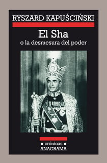 El Sha o la desmesura del poder - o la desmesura del poder