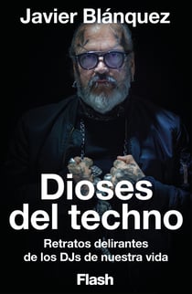 Dioses del Techno (Flash Ensayo) - Retratos delirantes de los DJs de nuestra vida