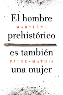 El hombre prehistórico es también una mujer - Una historia de la invisibilidad de las mujeres