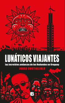 Lunáticos viajantes - Las increíbles andanzas de Los Redondos en Uruguay