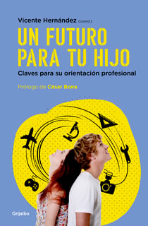 Un futuro para tu hijo - Claves para su orientación profesional
