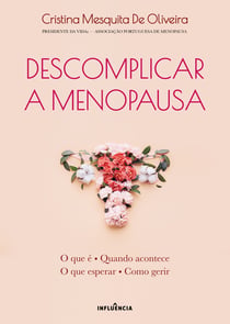 DESCOMPLICAR A MENOPAUSA - O que é, quando acontece, o que esperar, como gerir