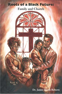 Roots of a Black Future - Family and Church