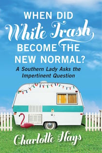 When Did White Trash Become the New Normal? - A Southern Lady Asks the Impertinent Question