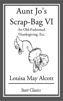 Aunt Jo's Scrap Bag - An Old-Fashioned Thanksgiving, Etc.