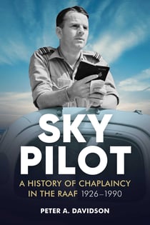 Sky Pilot - A History of Chaplaincy in the RAAF 1926-1990
