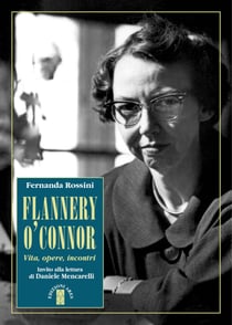 Flannery O'Connor - Vita, opere, incontri