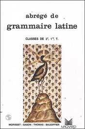 Abrégé de grammaire latine - classes de 2de, 1re, terminale