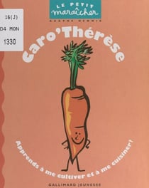 Caro'Thérèse - Apprends à me cultiver et à me cuisiner !