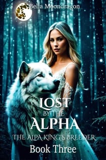 Lost by the Alpha - The Alpha King's Breeder, #3