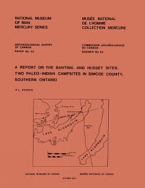 Report on the Banting and Hussey Sites - Two Paleo-Indian Campsites in Simcoe County, Southern Ontario