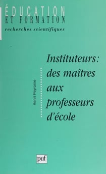 Instituteur - Des maîtres aux professeurs d'école : formation, socialisation et manière d'être au métier