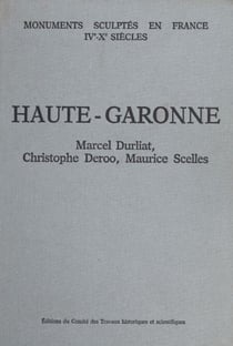 Recueil général des monuments sculptés en France pendant le Haut Moyen Âge, IVe-Xe siècles (4) : Haute-Garonne