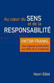 Au cœur du sens et de la responsabilité - Viktor Frankl – Une réponse existentielle aux défis de la modernité