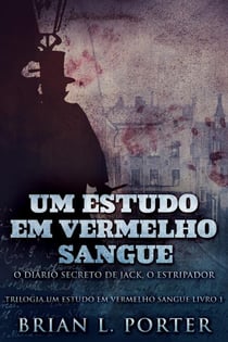 Um Estudo Em Vermelho Sangue - O Diário Secreto de Jack, o Estripador - Trilogia Um Estudo Em Vermelho Sangue, #1
