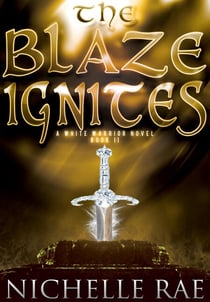 The Blaze Ignites - The White Warrior series, #2