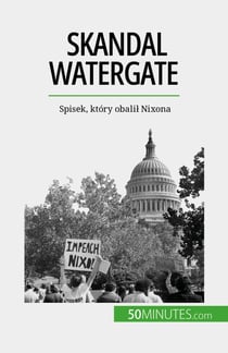 Skandal Watergate - Spisek, który obalil Nixona