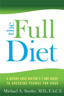 The FULL Diet - A Weight-loss Doctor's 7-Day Guide to Shedding Pounds for Good