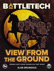 BattleTech: View from the Ground (Eridani Light Horse Chronicles, Part Seven) - BattleTech