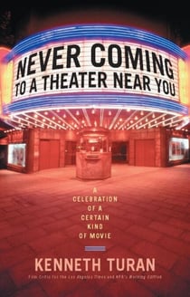 Never Coming to a Theater Near You - A Celebration of a Certain Kind of Movie